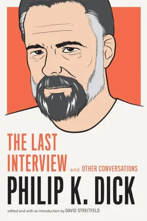 Philip K. Dick: The Last Interview: And Other Conversations (The Last Interview Series)